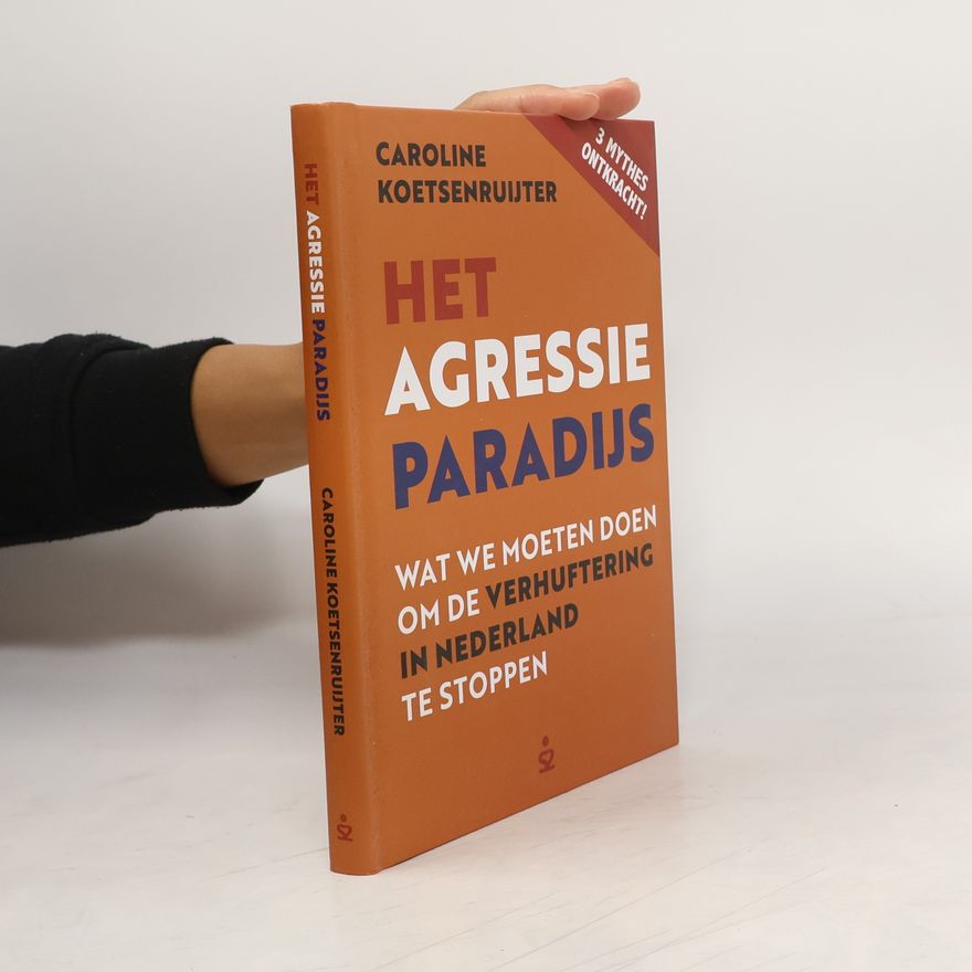 Caroline Koetsenruijter Het agressieparadijs; wat moeten we doen om de verhuftering in Nederland te stoppen?