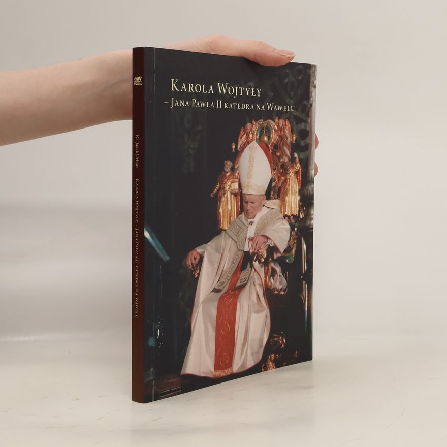 Jacek Urban Karola Wojtyły - Jana Pawła II Katedra na Wawelu