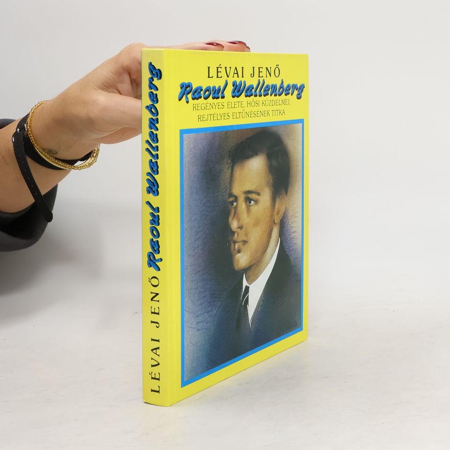 Jenő Lévai Raoul Wallenberg--regényes élete, hősi küzdelmei, rejtélyes eltűnésének titka