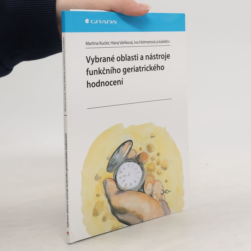 Iva Holmerová Vybrané oblasti a nástroje funkčního geriatrického hodnocení