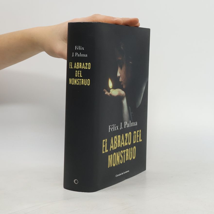 Felix J. Palma El abrazo del monstruo