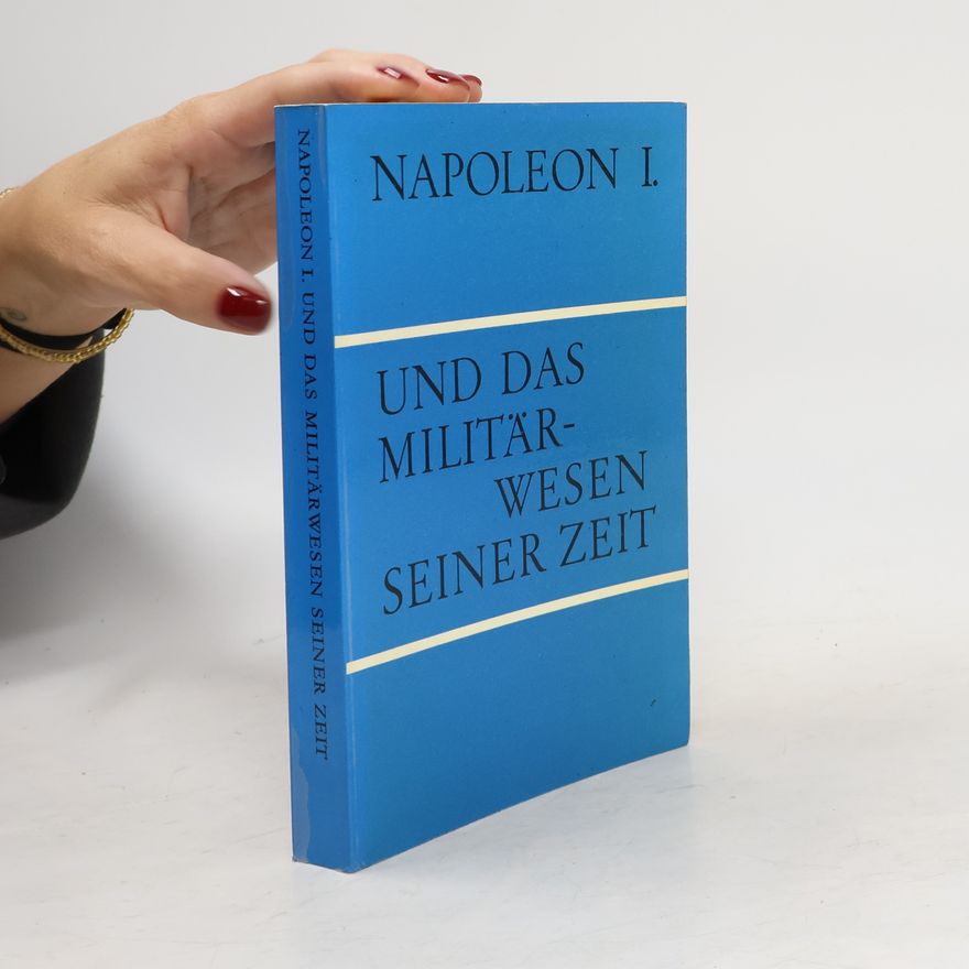 Autorenkollektiv Napoleon I. [der Erste] und das Militärwesen seiner Zeit