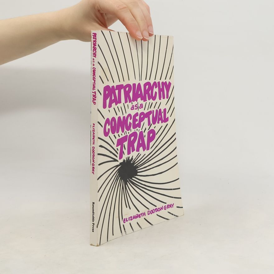 Elizabeth Dodson Gray Patriarchy As a Conceptual Trap