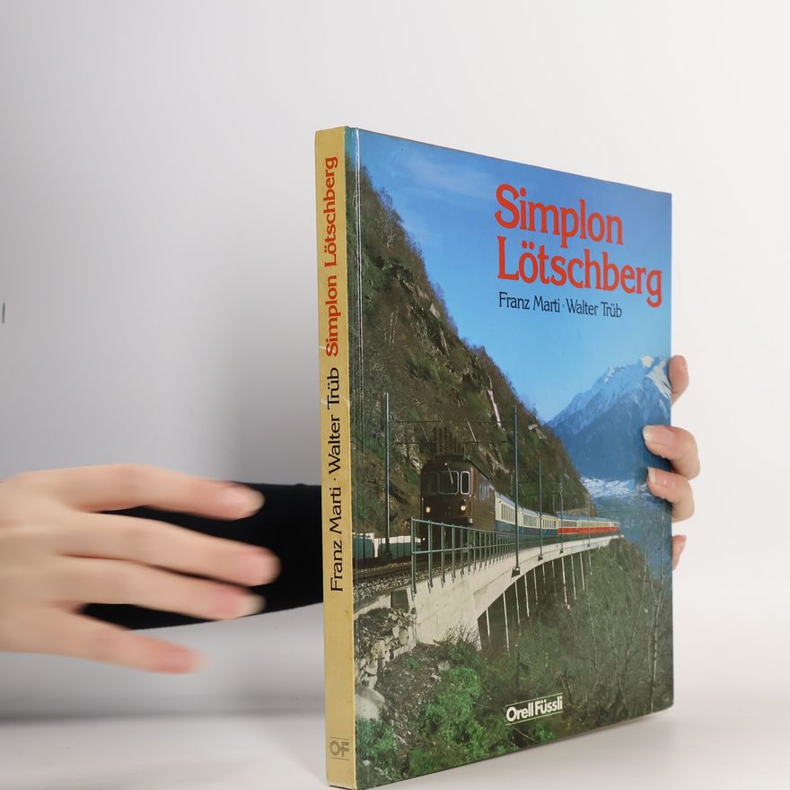 Walter Trüb Simplon Lötschberg: Die Simplonlinie der Schweizerischen Bundesbahnen und die Bern-Lötschberg-Simplon-Bahn mit ihren Zufahrten