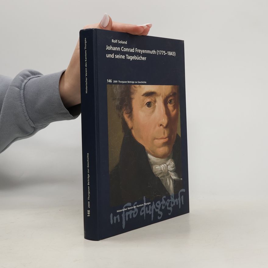Rolf Soland Johann Conrad Freyenmuth (1775 - 1843) und seine Tagebücher