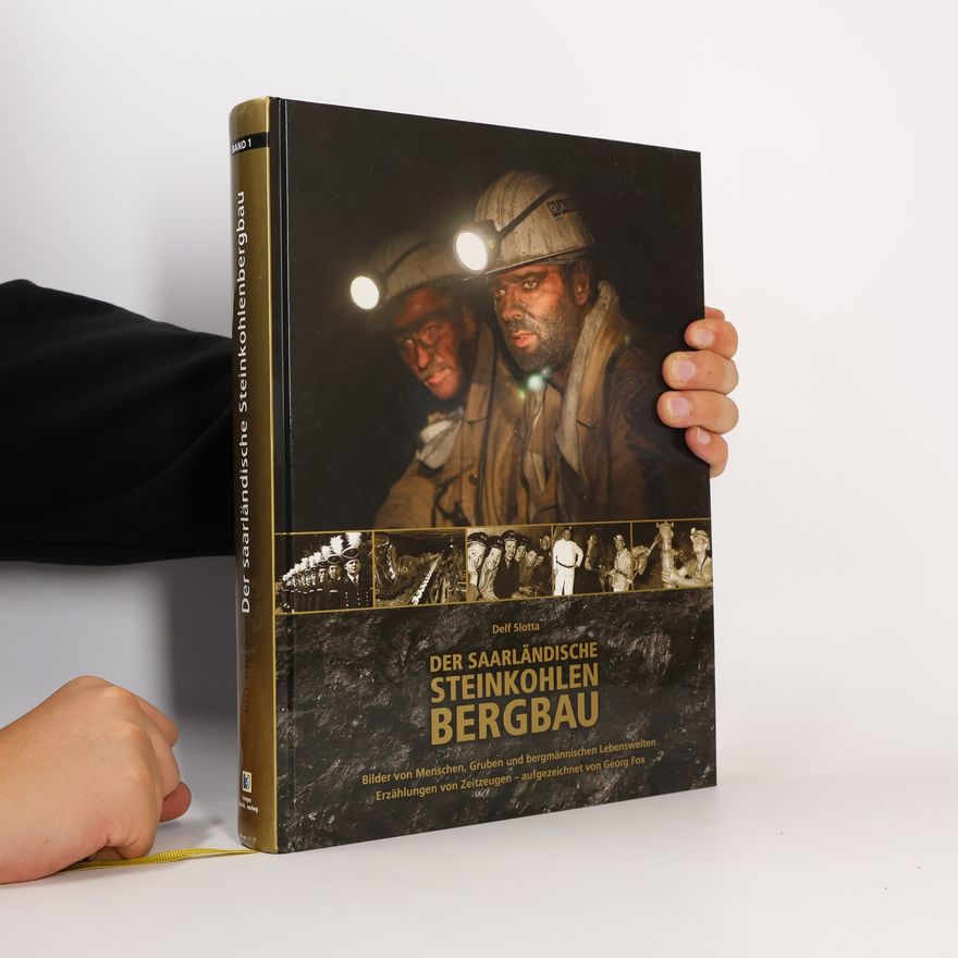 Karl-Heinz Pohmer Der Saarländische Steinkohlebergbau. Bilder von Menschen, Gruben und bergmännischen Lebenswelten