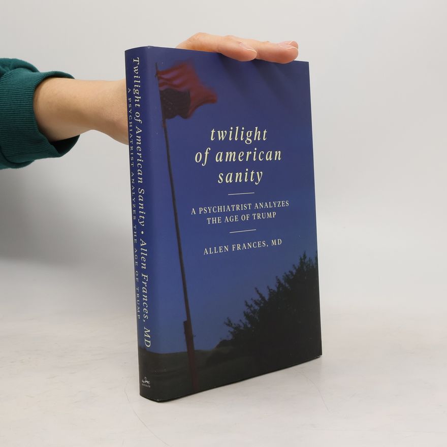 Allen Frances Twilight of American Sanity