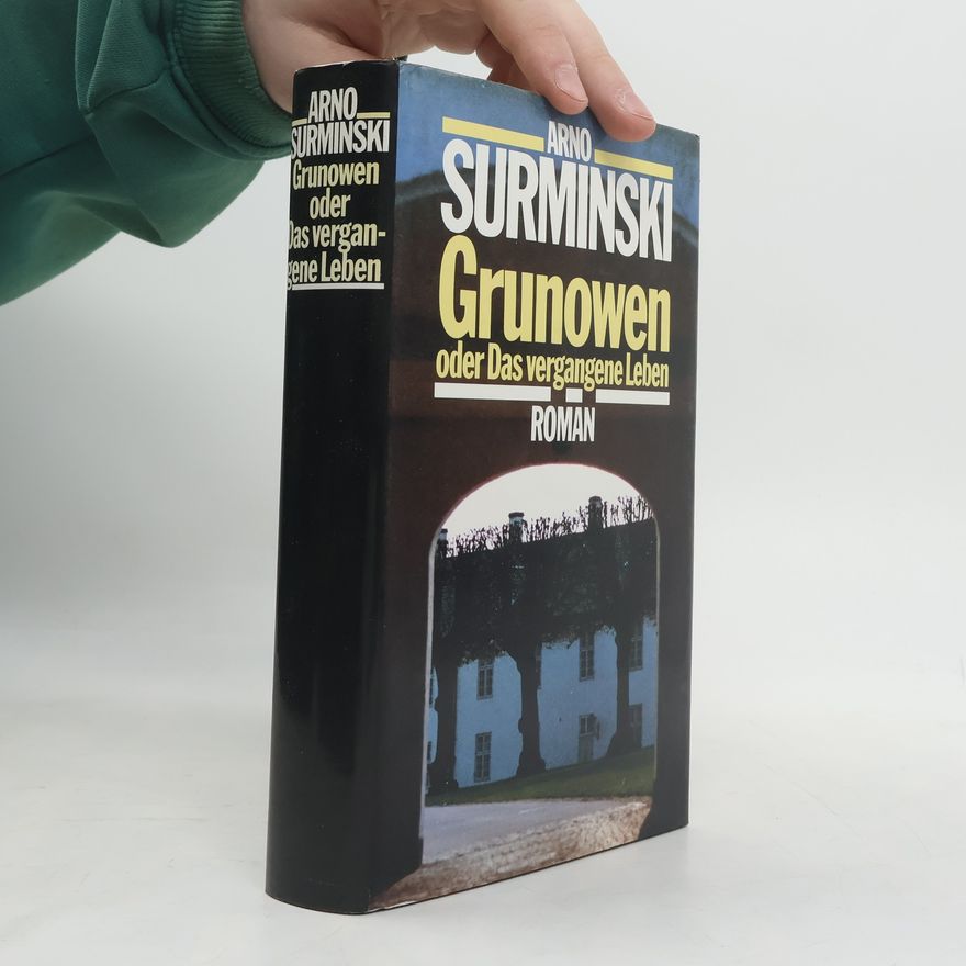 Arno Surminski Grunowen oder Das vergangene Leben