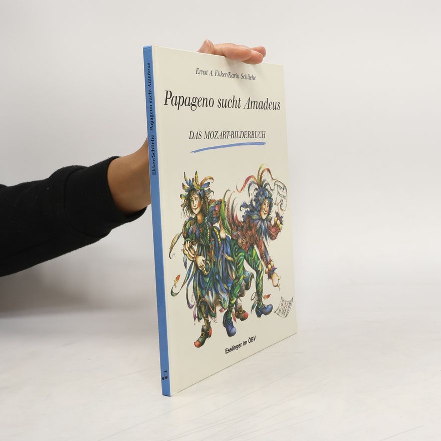 Ernst A Ekker Papageno sucht Amadeus. Ein Mozart-Bilderbuch