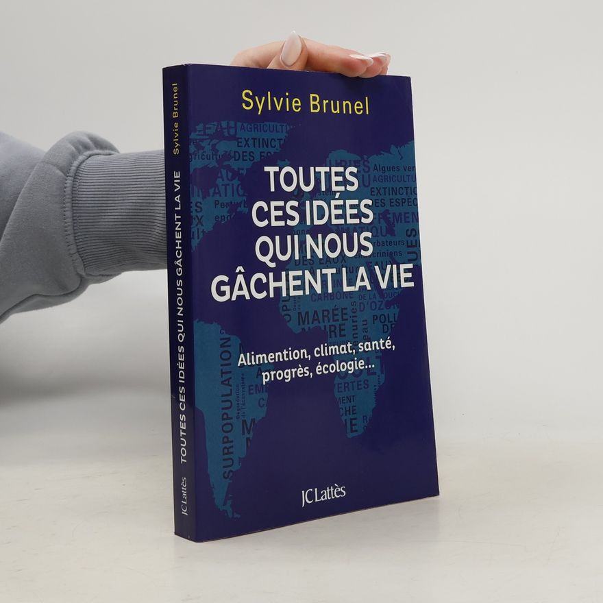 Sylvie Brunel Toutes ces idées qui nous gâchent la vie