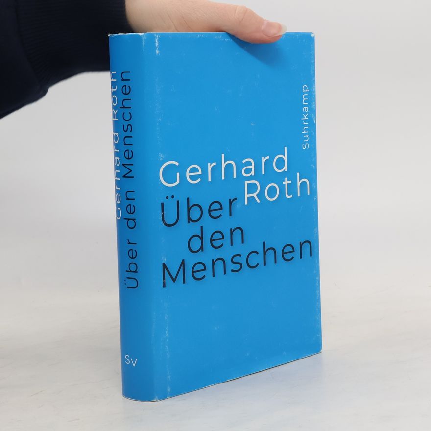 Gerhard Roth Über den Menschen