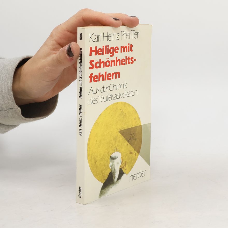 Karl Heinz Pfeiffer Heilige mit Schönheitsfehlern. Aus der Chronik des Teufelsadvokaten