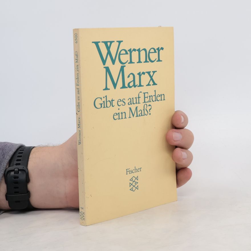 Werner Marx Gibt es auf Erden ein Mass?