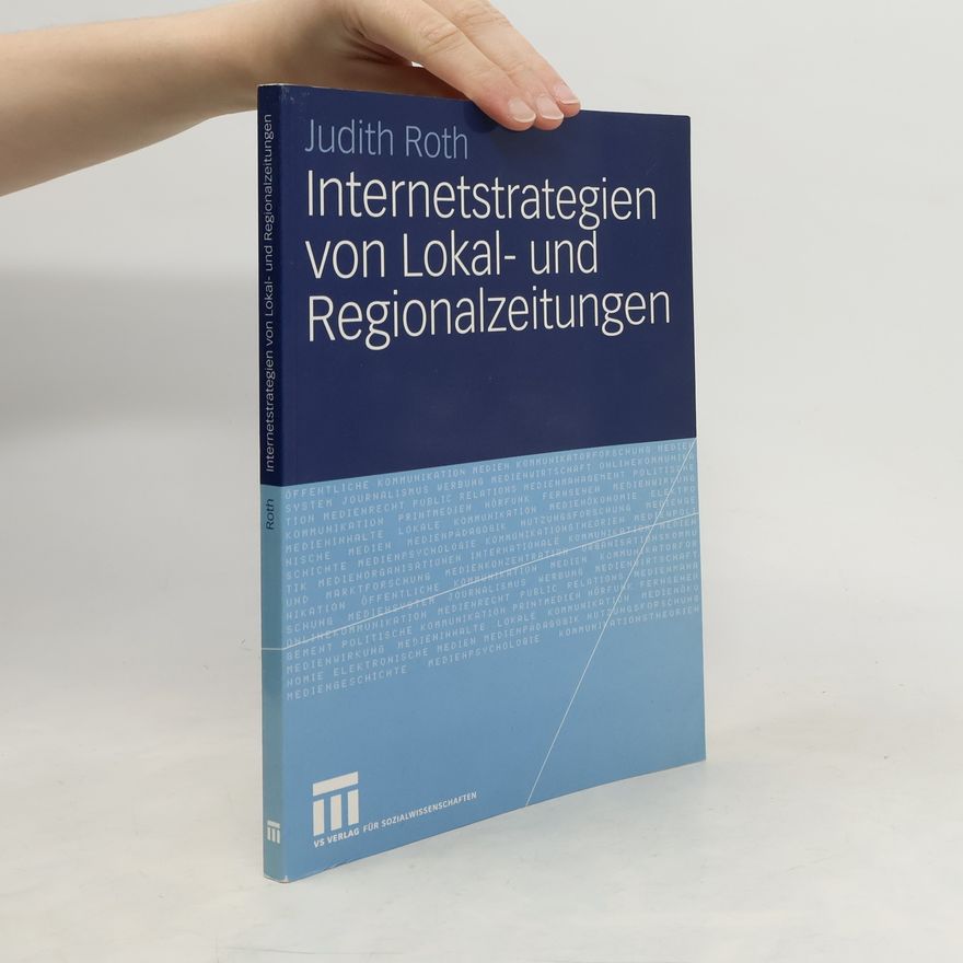 Judith Roth Internetstrategien von Lokal- und Regionalzeitungen