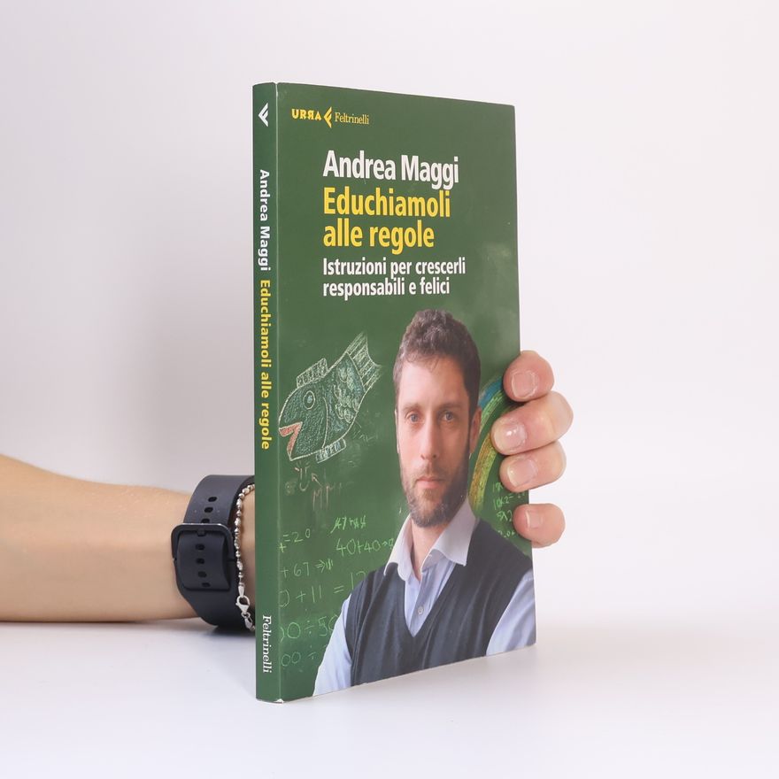 Andrea Maggi Educhiamoli alle regole. Istruzioni per crescerli responsabili e felici