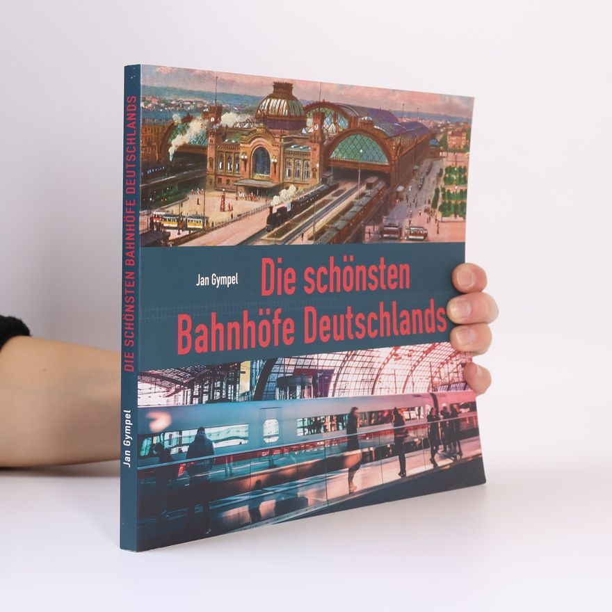 Jan Gympel Die schönsten Bahnhöfe Deutschlands