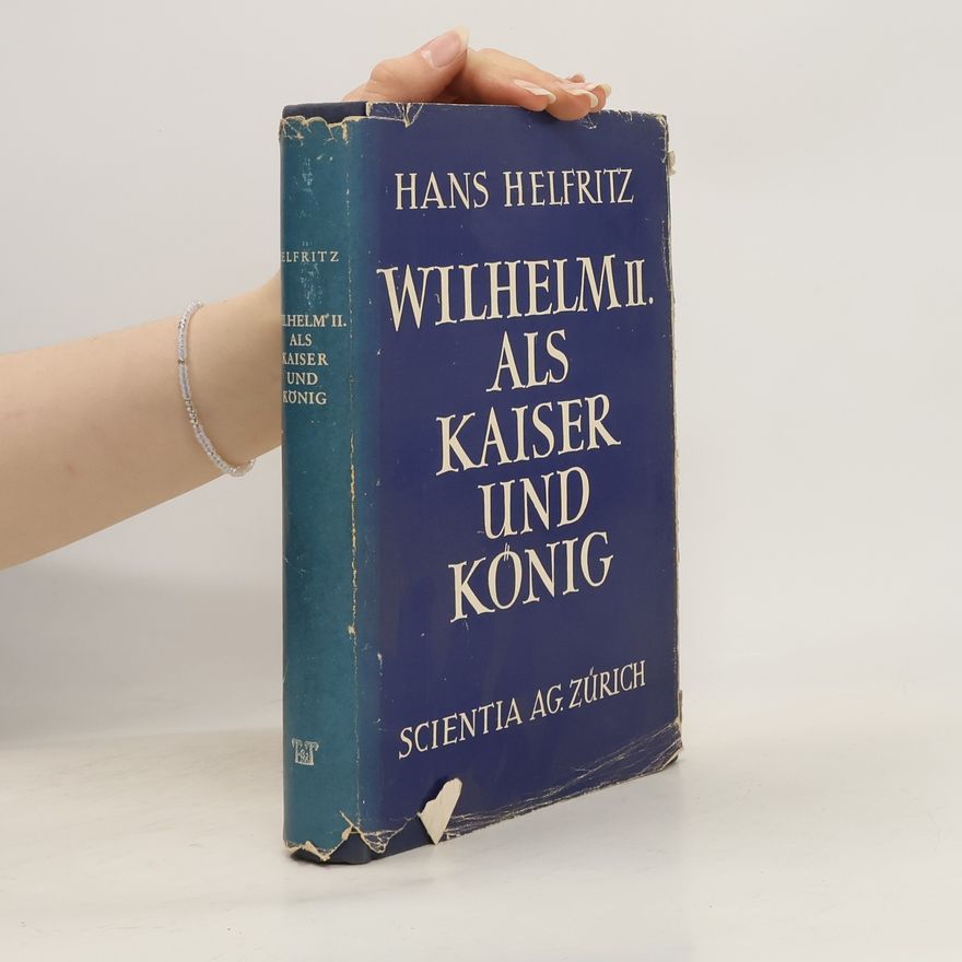 Hans Helfritz Wilhelm II, Kaiser und König