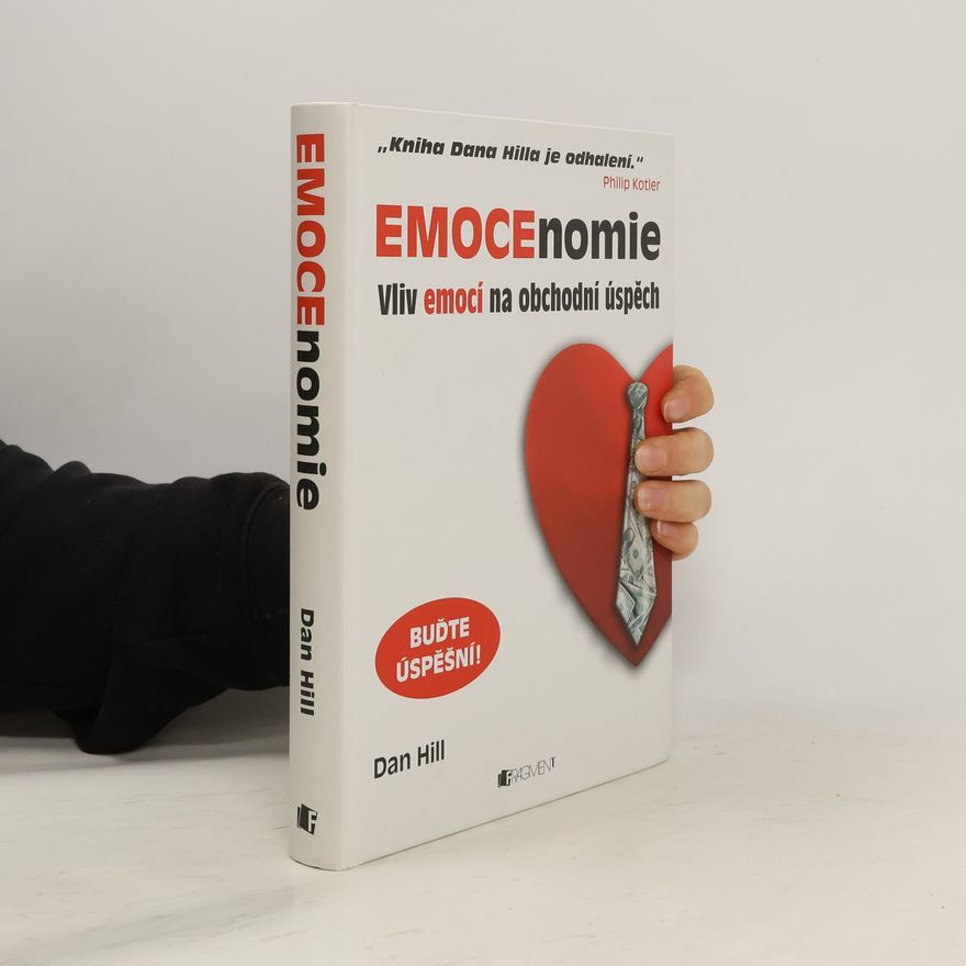 Dan Hill Emocenomie: Vliv emocí na obchodní úspěch