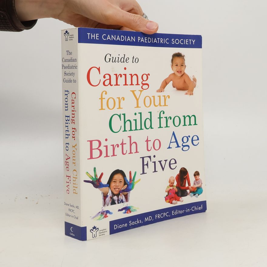 The Canadian Paediatric Society Canadian Paediatric Society Guide to Caring for Your Child from Birth to Age 5