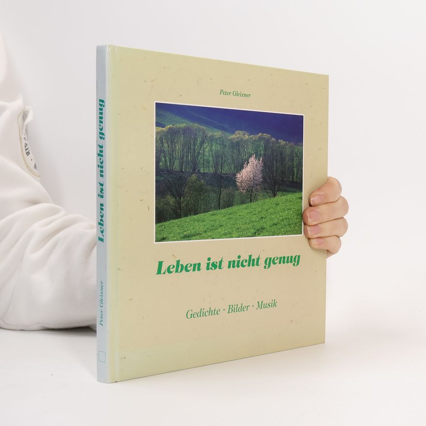 Peter Gleixner Leben ist nicht genug. Gedichte, Bilder, Musik
