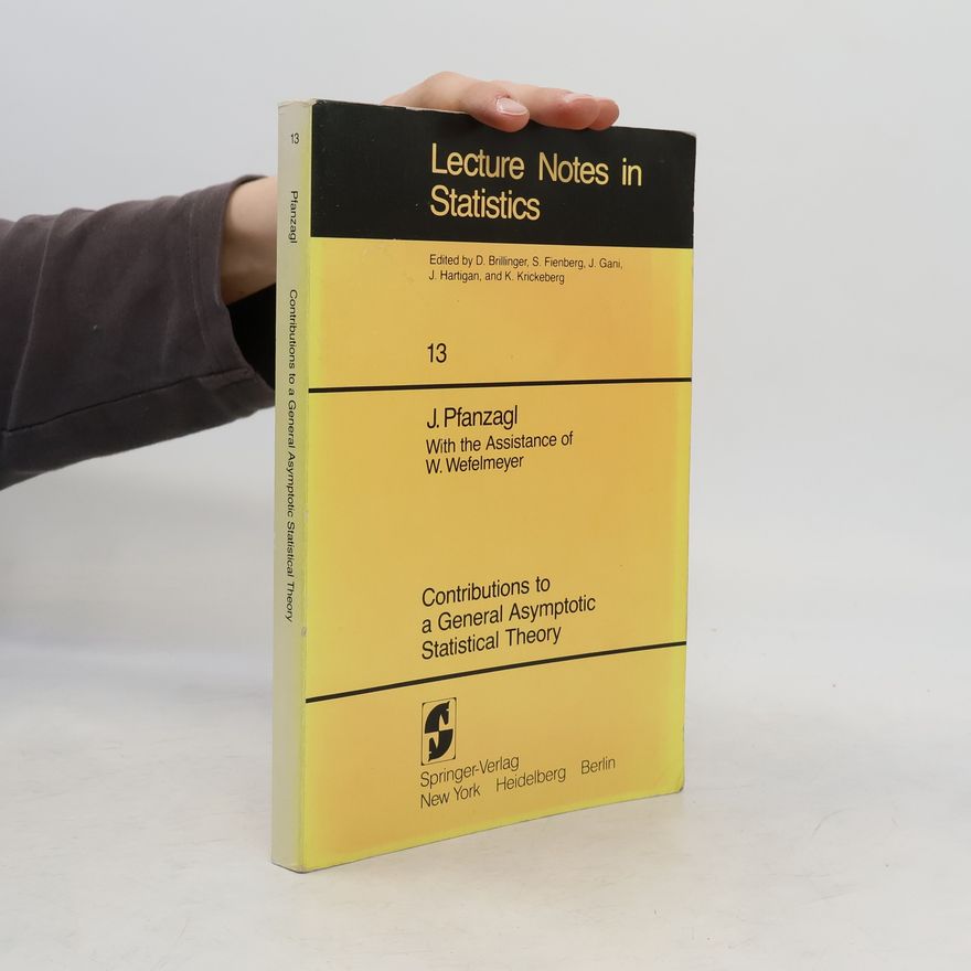 W. Wefelmeyer Lecture Notes in Statistics - 13: Contributions to a General Asymptotic Statistical Theory