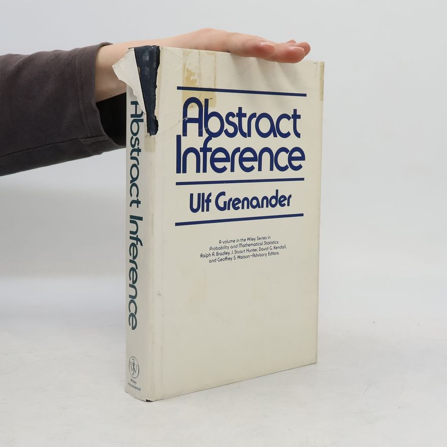 Ulf Grenander Wiley Series in Probability and Mathematical Statistics: Abstract Inference