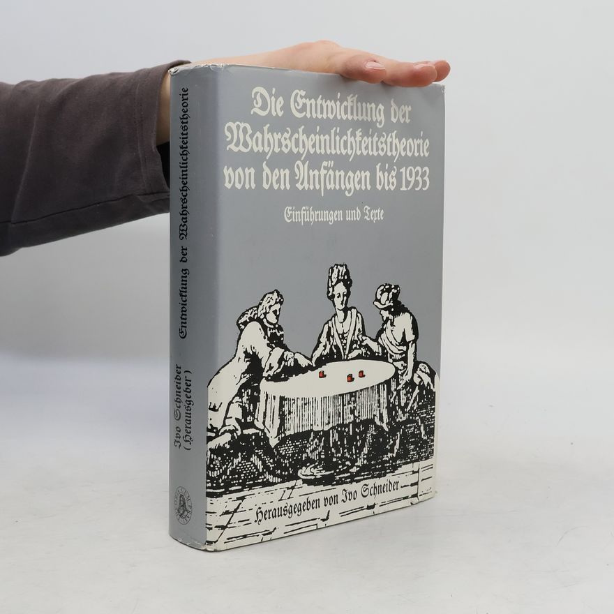 Ivo Schneider Die Entwicklung der Wahrscheinlichkeitstheorie von den Anfängen bis 1933