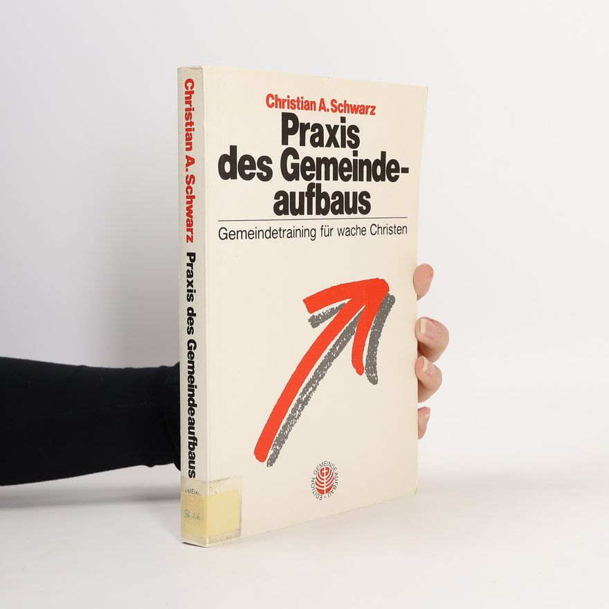 Christian A. Schwarz Praxis des Gemeindeaufbaus