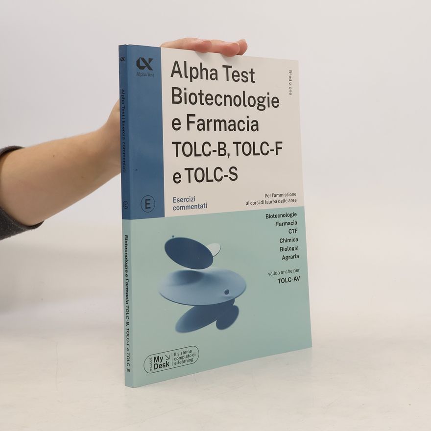 Various authors Alpha Test Biotecnologie e Farmacia TOLC-B, TOLC-F e TOLC-S. Esercizi commentari