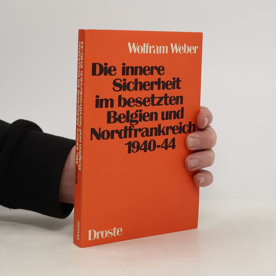 Wolfram Weber Die innere Sicherheit im besetzten Belgien und Nordfrankreich 1940 - 44 [neunzehnhundertvierzig bis vierundvierzig]
