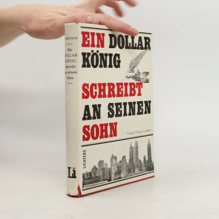 George Horace Lorimer Ein Dollarkönig schreibt an seine Sohn