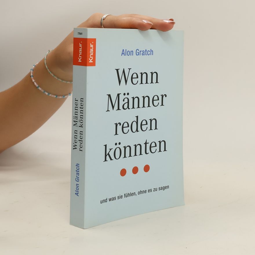 Alon Gratch Wenn Männer reden könnten ... und was sie fühlen, ohne es zu sagen