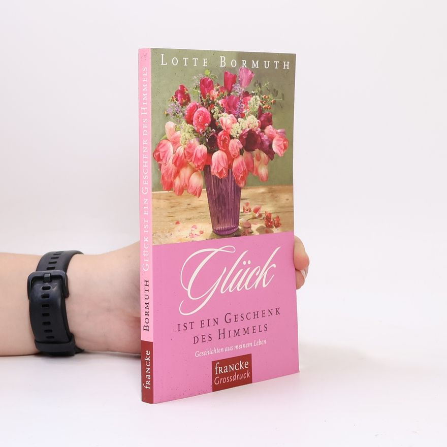 Lotte Bormuth Glück ist ein Geschenk des Himmels