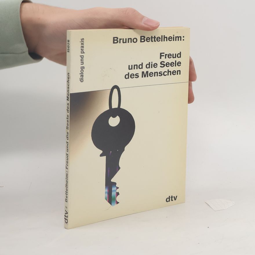 Bruno Bettelheim Freud und die Seele des Menschen