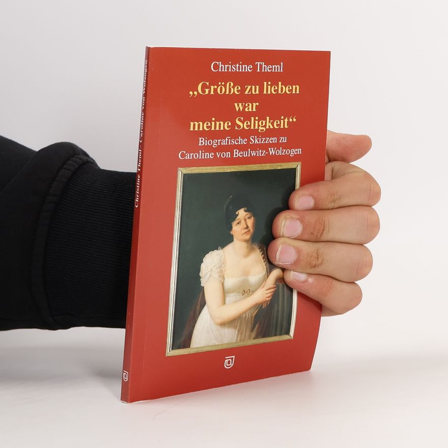 Christine Theml "Größe zu lieben war meine Seligkeit ..."