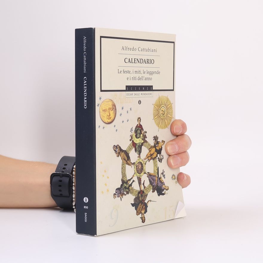 Alfredo Cattabiani Calendario. Le feste, i miti, le leggende e i riti dell'anno