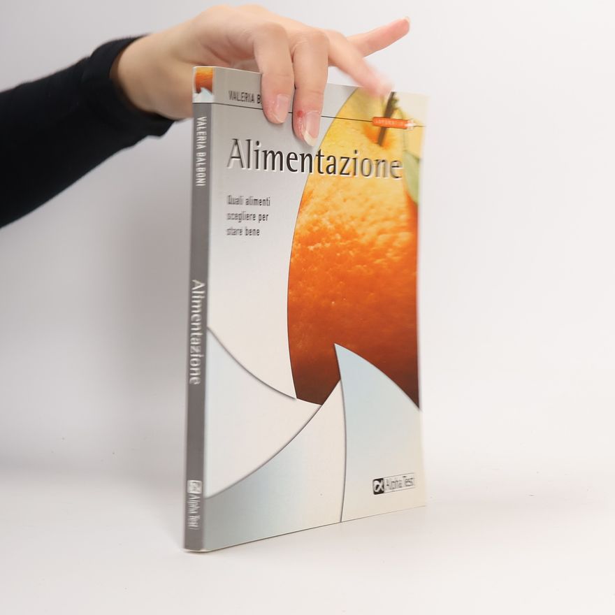 Valeria Balboni Alimentazione. Quali alimenti scegliere per stare bene