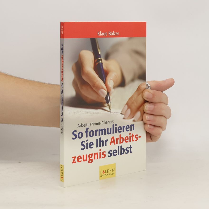 Klaus Balzer Arbeitnehmer-Chance: so formulieren Sie Ihr Arbeitszeugnis selbst
