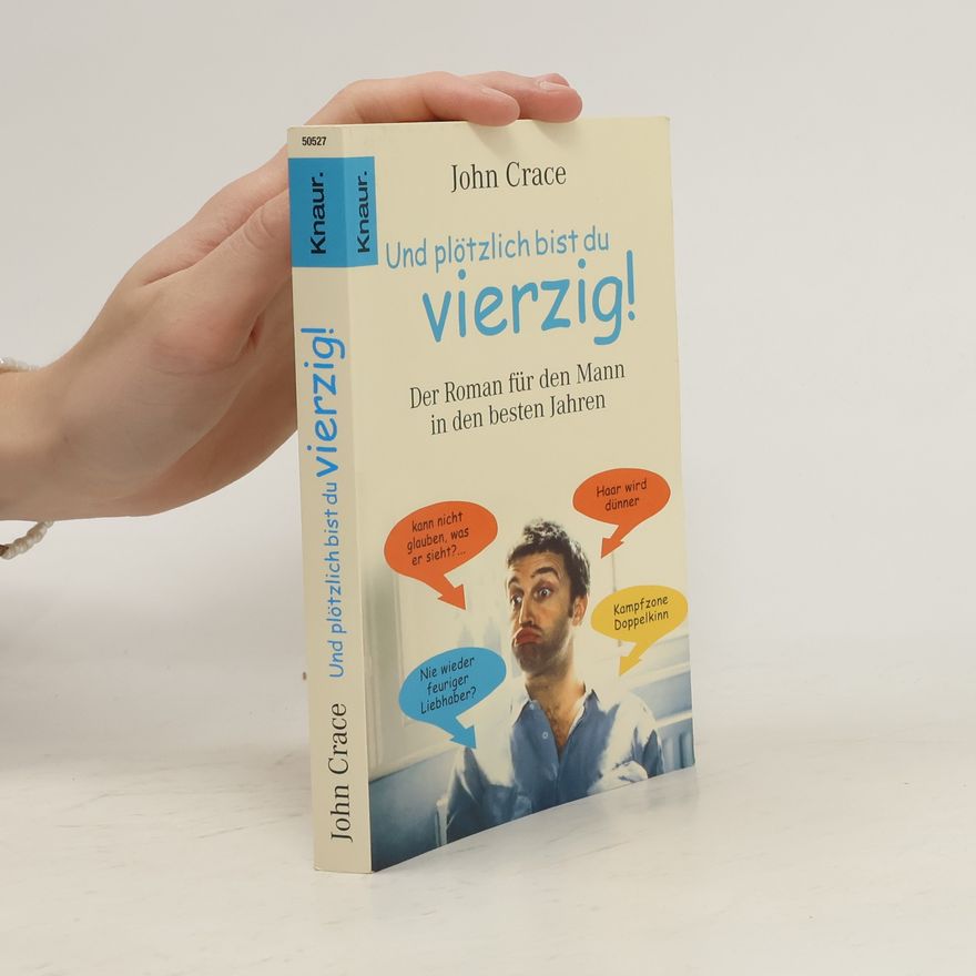 John Crace Und plötzlich bist du vierzig!