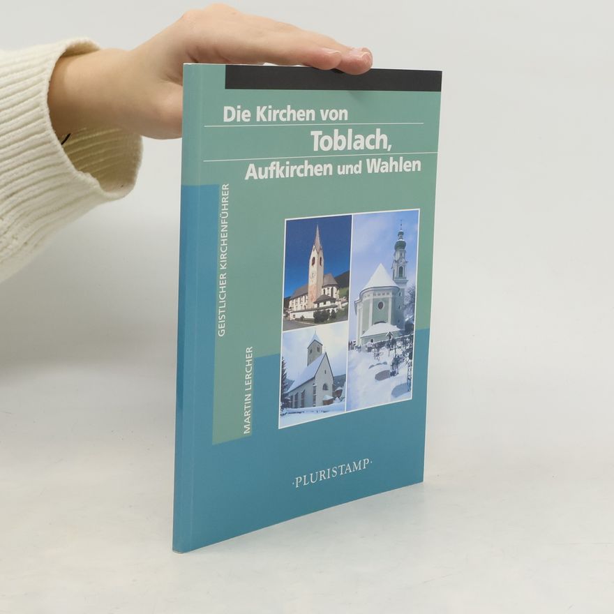 Martin Lercher Die Kirchen von Toblach, Aufkirchen und Wahlen