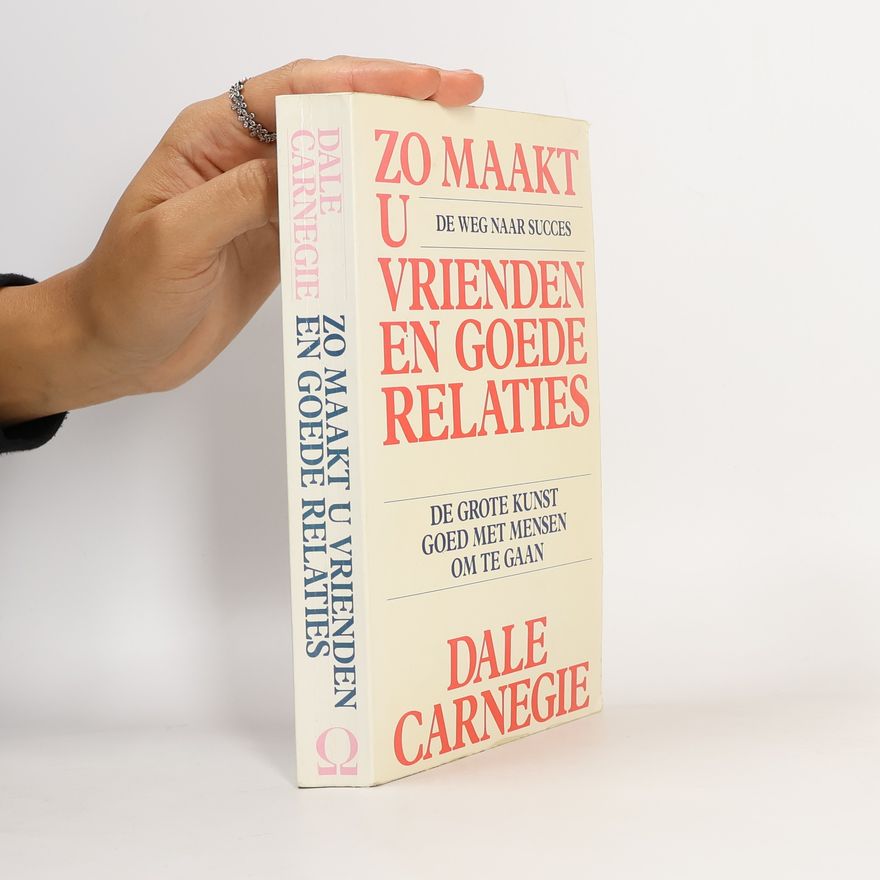 Dale Carnegie Zo maakt u vrienden en goede relaties