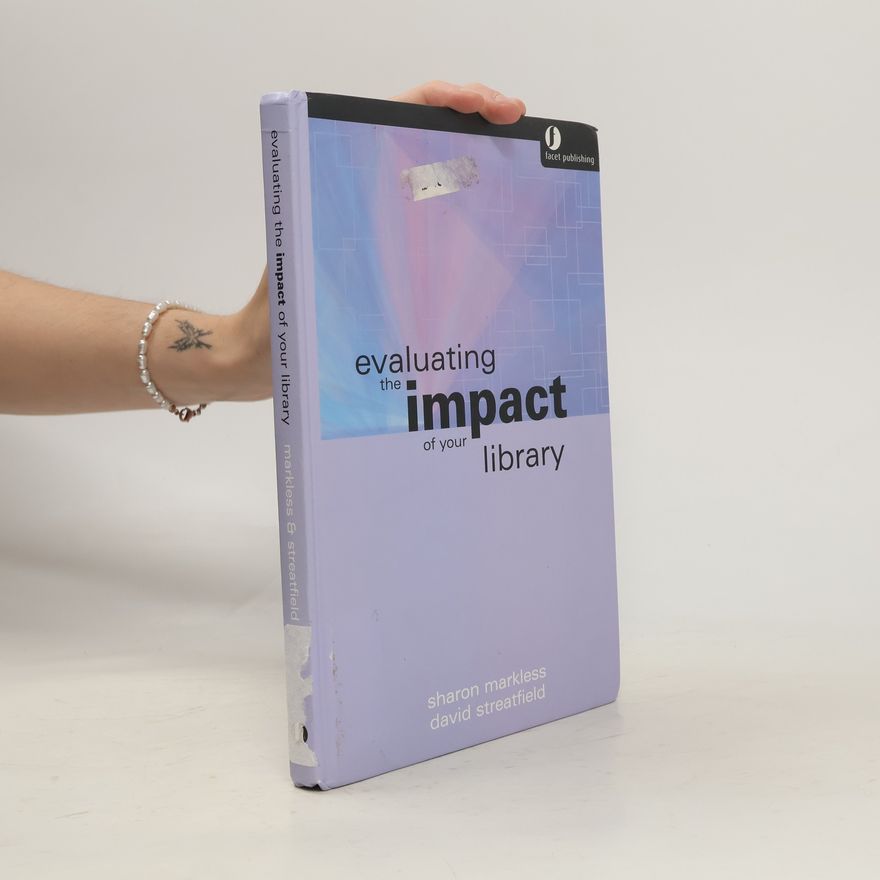 Sharon Markless Evaluating the Impact of Your Library or Information Service