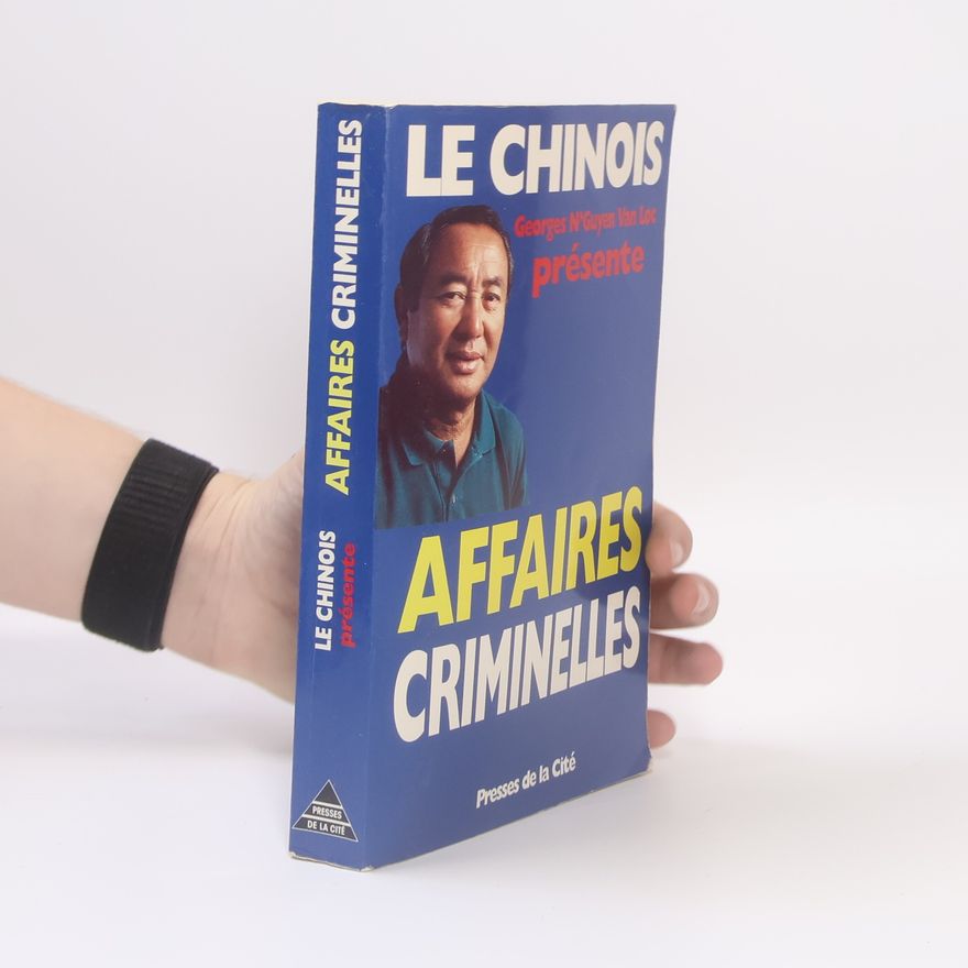 Georges N'Guyen Van Loc Le Chinois: Affaires criminelles