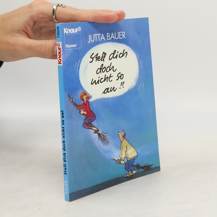 Jutta Bauer Stell dich doch nicht so an!!