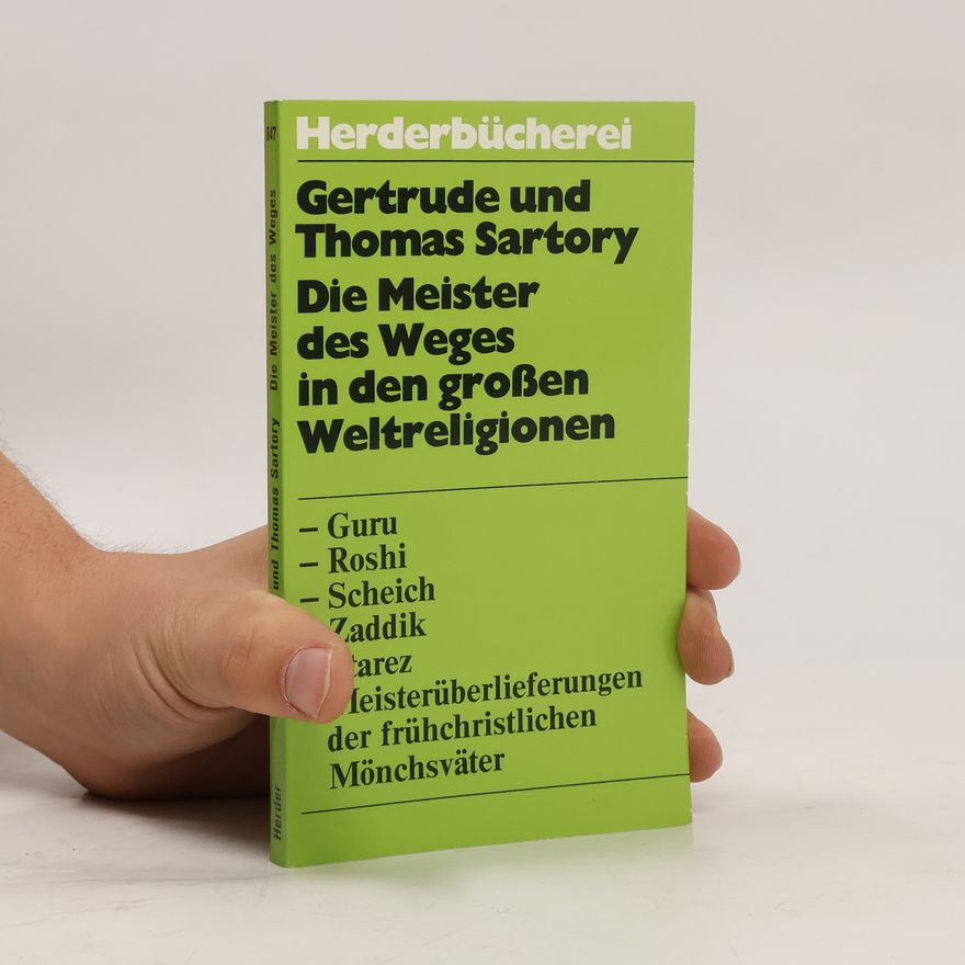 Thomas Sartory Die Meister des Weges in den großen Weltreligionen. Guru, Roshi, Scheich, Zaddik, Starez, Meisterüberlieferungen d. frühchristl. Mönchsväter