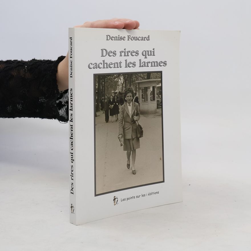Denise Foucard Des rires qui cachent les larmes