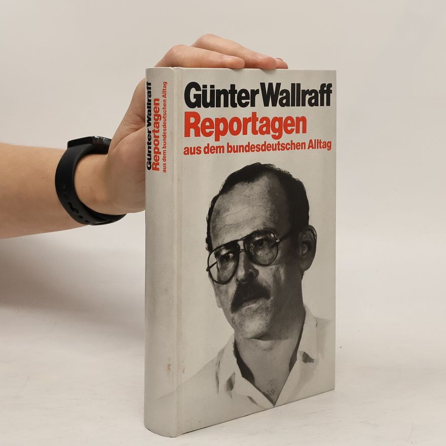 Günther Wallraff Reportagen aus dem bundesdeutschen Alltag