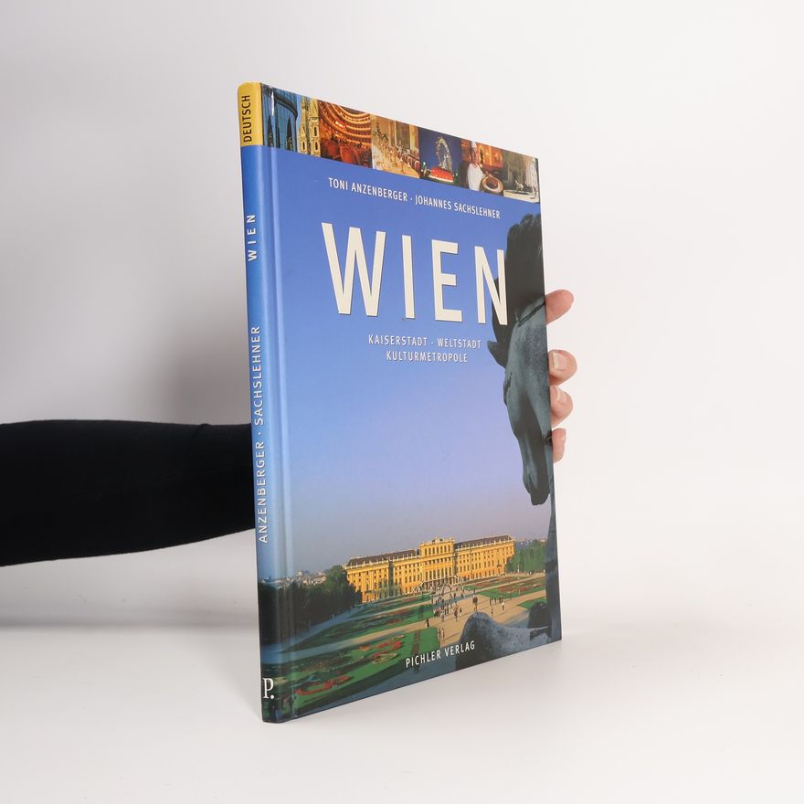Toni Anzenberger Wien : Kaiserstadt : Weltstadt : Kulturmetropole