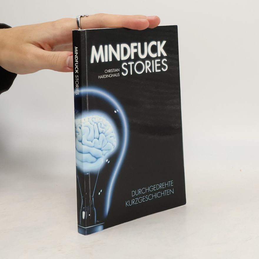 Christian Hardinghaus Mindfuck Stories. Durchgedrehte Kurzgeschichten
