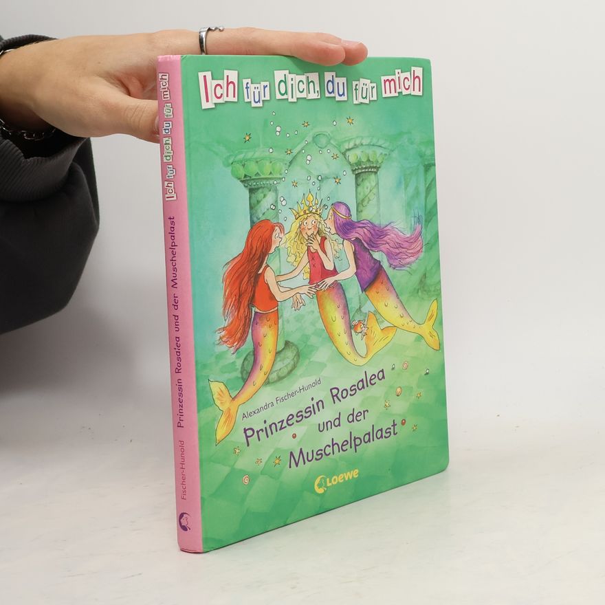 Alexandra Fischer-Hunold Prinzessin Rosalea und der Muschelpalast